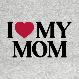 I Love My Mom T-Shirt